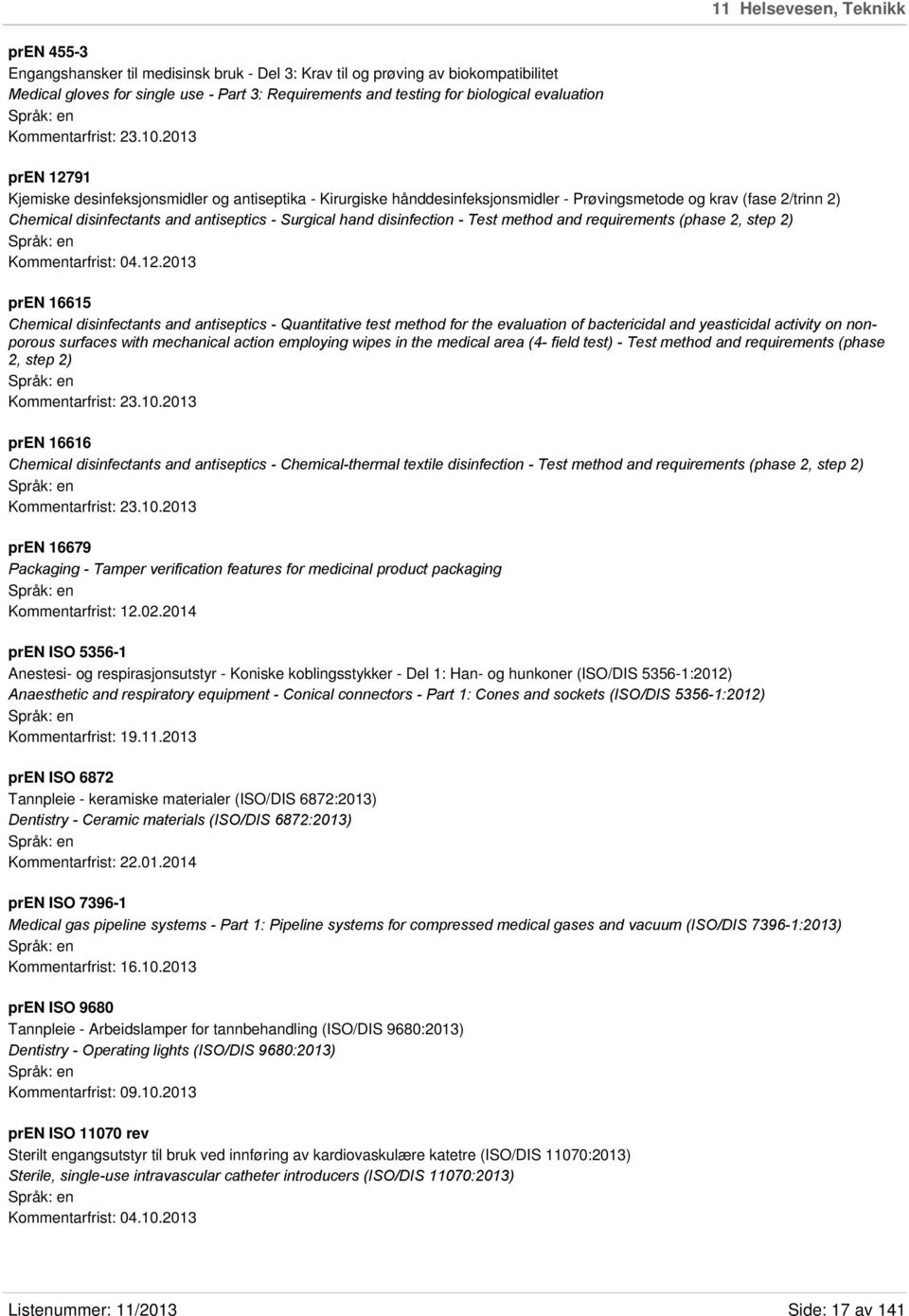 2013 pren 12791 Kjemiske desinfeksjonsmidler og antiseptika - Kirurgiske hånddesinfeksjonsmidler - Prøvingsmetode og krav (fase 2/trinn 2) Chemical disinfectants and antiseptics - Surgical hand