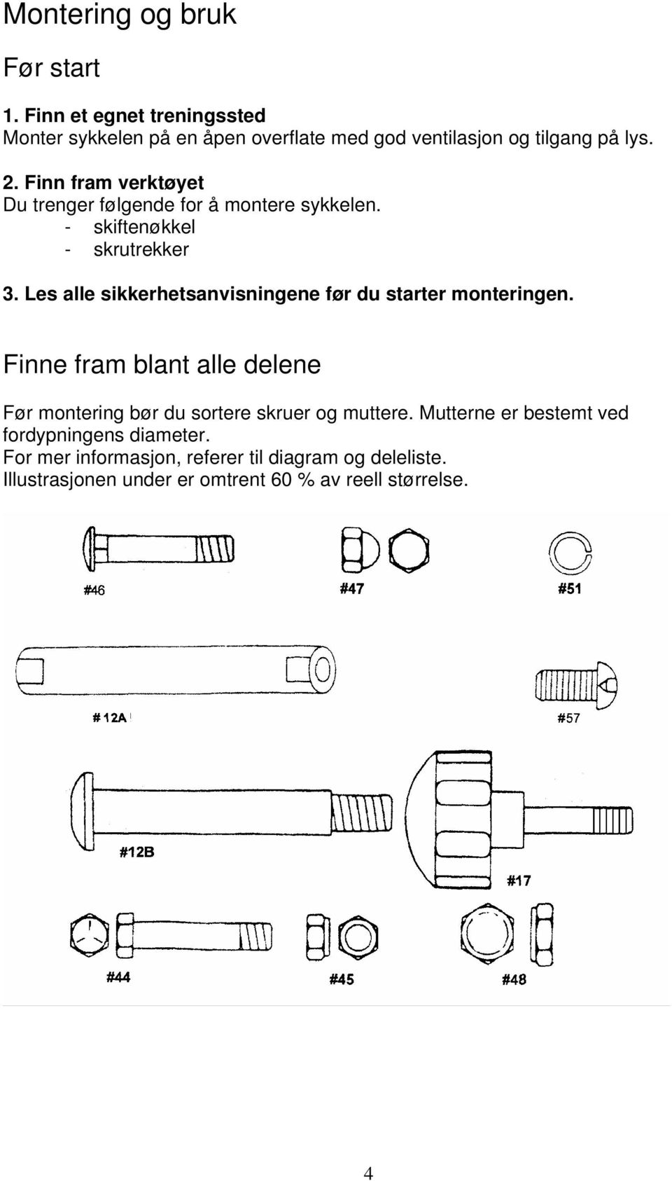 Les alle sikkerhetsanvisningene før du starter monteringen.