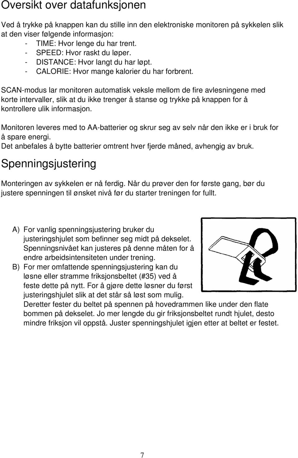 SCAN-modus lar monitoren automatisk veksle mellom de fire avlesningene med korte intervaller, slik at du ikke trenger å stanse og trykke på knappen for å kontrollere ulik informasjon.