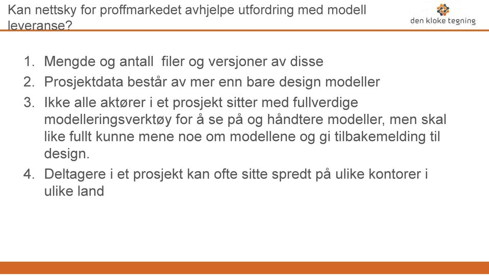 Ikke alle aktører i et prosjekt sitter med fullverdige modelleringsverktøy for å se på og håndtere modeller,