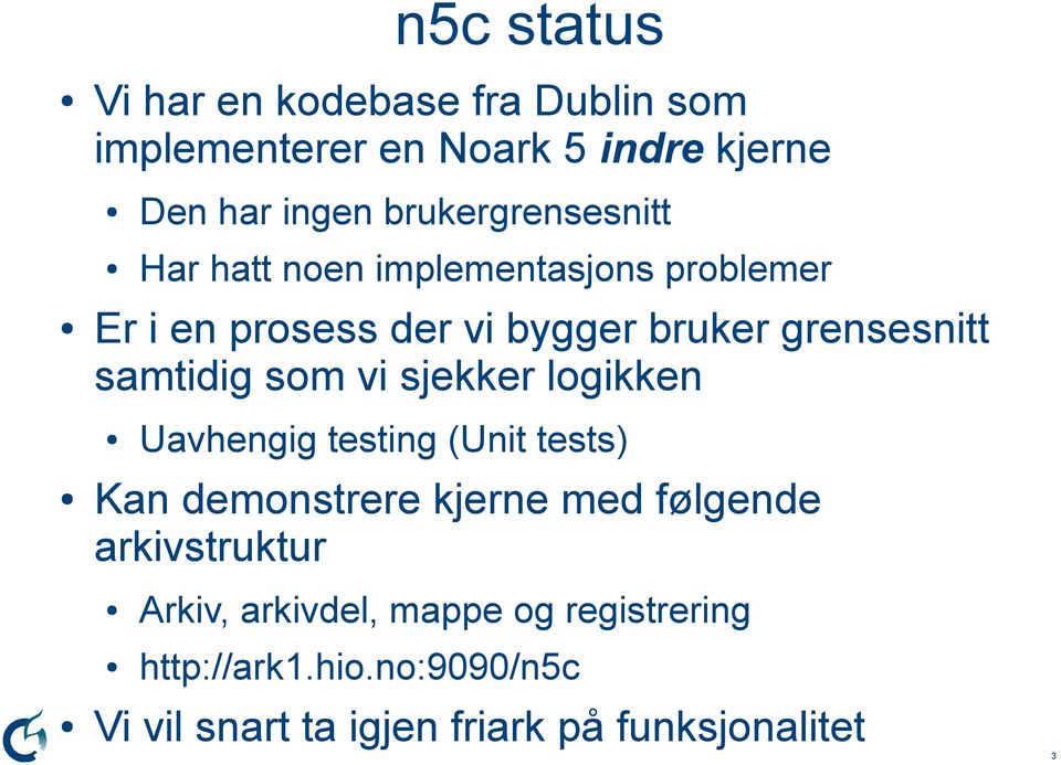 samtidig som vi sjekker logikken Uavhengig testing (Unit tests) Kan demonstrere kjerne med følgende