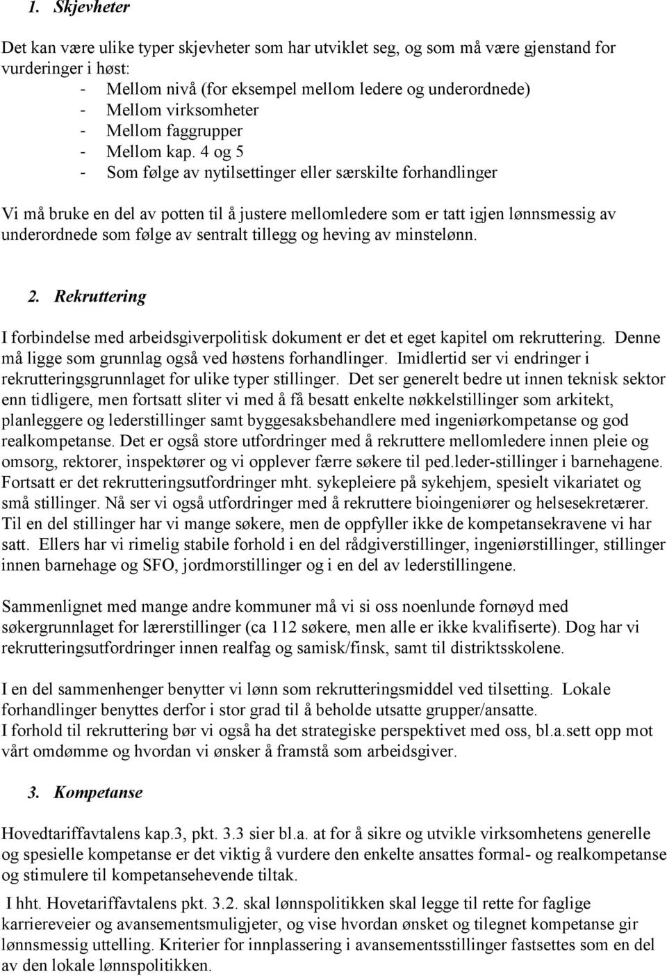 4 og 5 - Som følge av nytilsettinger eller særskilte forhandlinger Vi må bruke en del av potten til å justere mellomledere som er tatt igjen lønnsmessig av underordnede som følge av sentralt tillegg