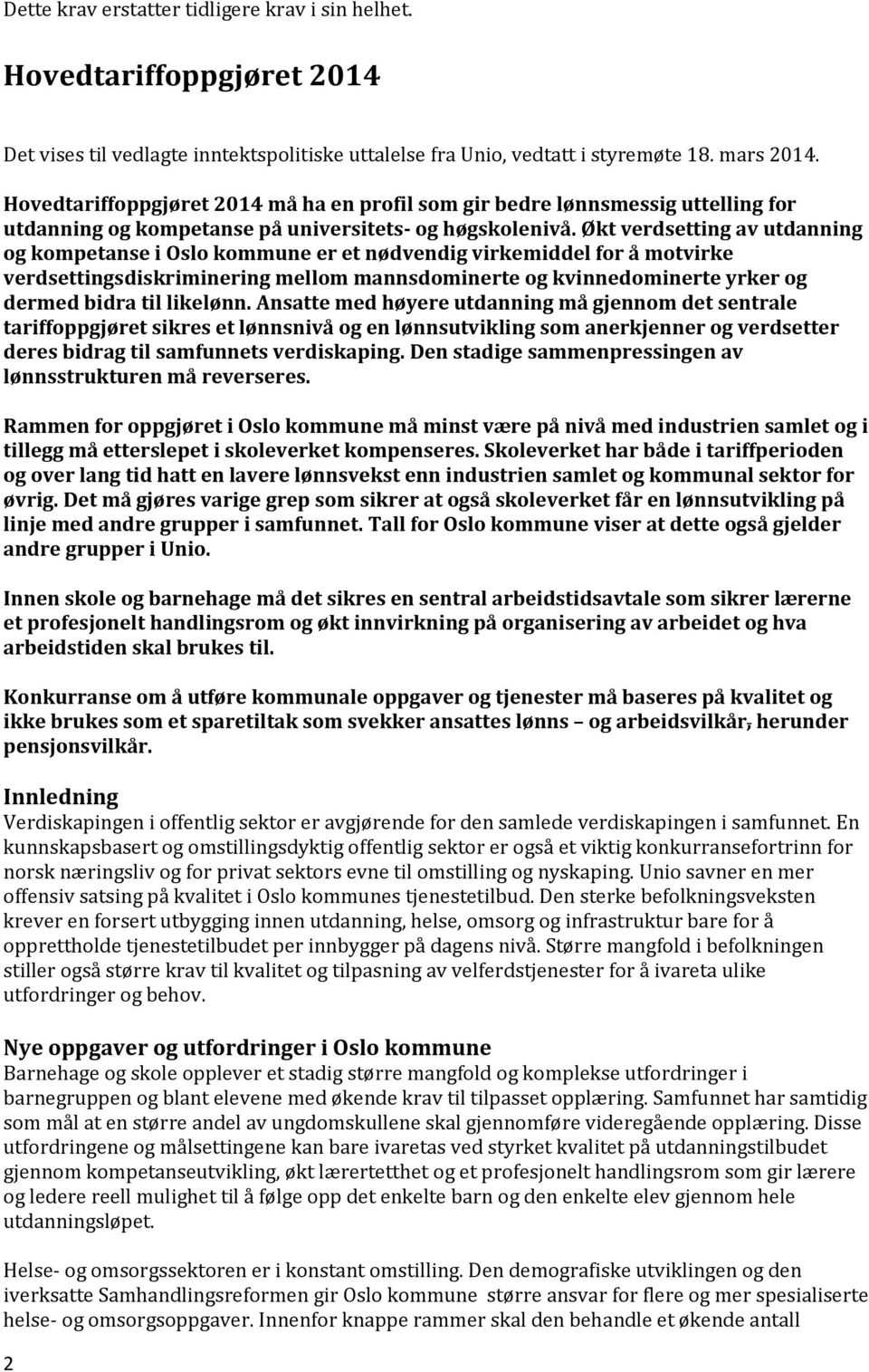 Økt verdsetting av utdanning og kompetanse i Oslo kommune er et nødvendig virkemiddel for å motvirke verdsettingsdiskriminering mellom mannsdominerte og kvinnedominerte yrker og dermed bidra til