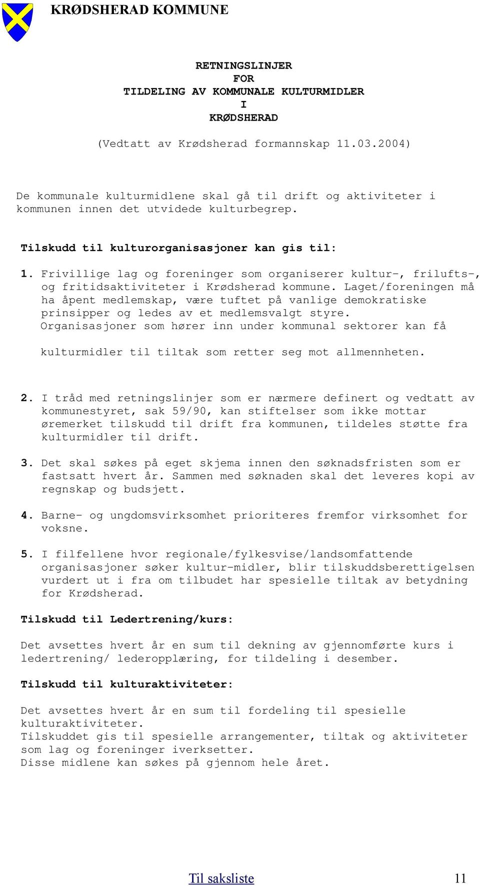 Frivillige lag og foreninger som organiserer kultur-, frilufts-, og fritidsaktiviteter i Krødsherad kommune.