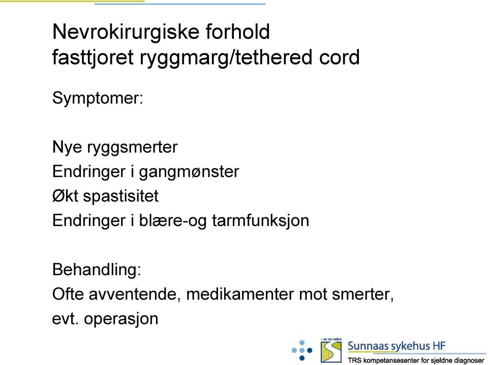 Økt spastisitet Endringer i blære-og tarmfunksjon