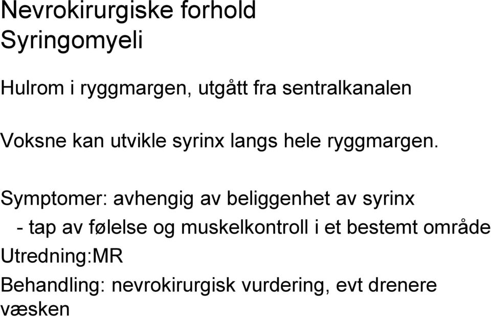 Symptomer: avhengig av beliggenhet av syrinx - tap av følelse og