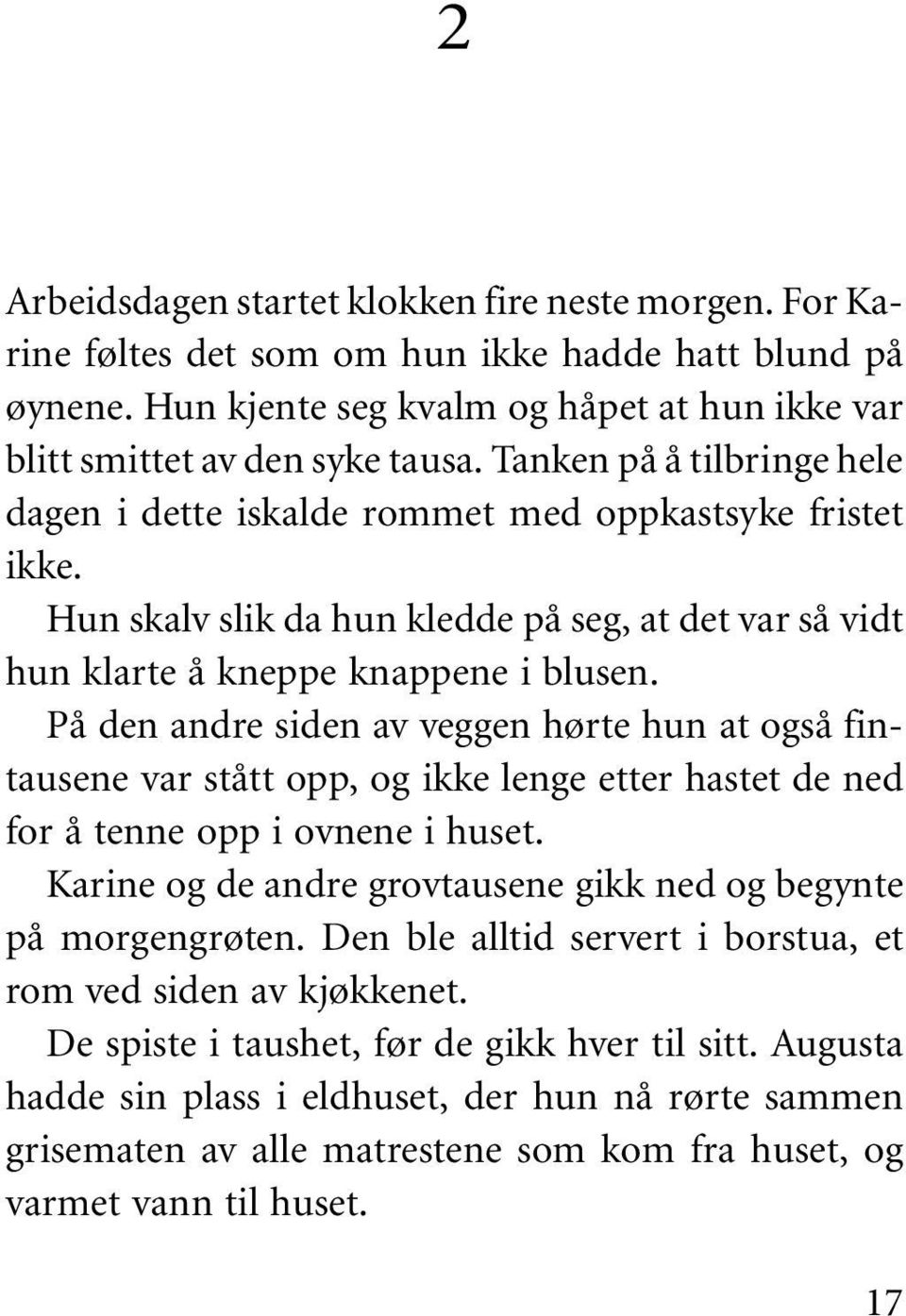 På den andre siden av veggen hørte hun at også fintausene var stått opp, og ikke lenge etter hastet de ned for å tenne opp i ovnene i huset.