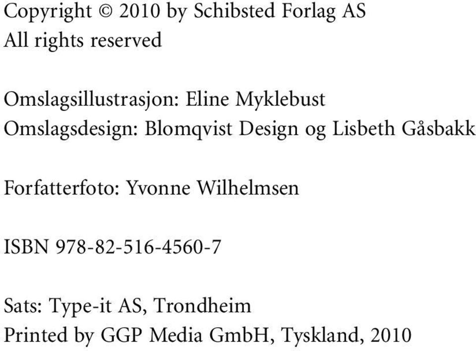 Design og Lisbeth Gåsbakk Forfatterfoto: Yvonne Wilhelmsen ISBN