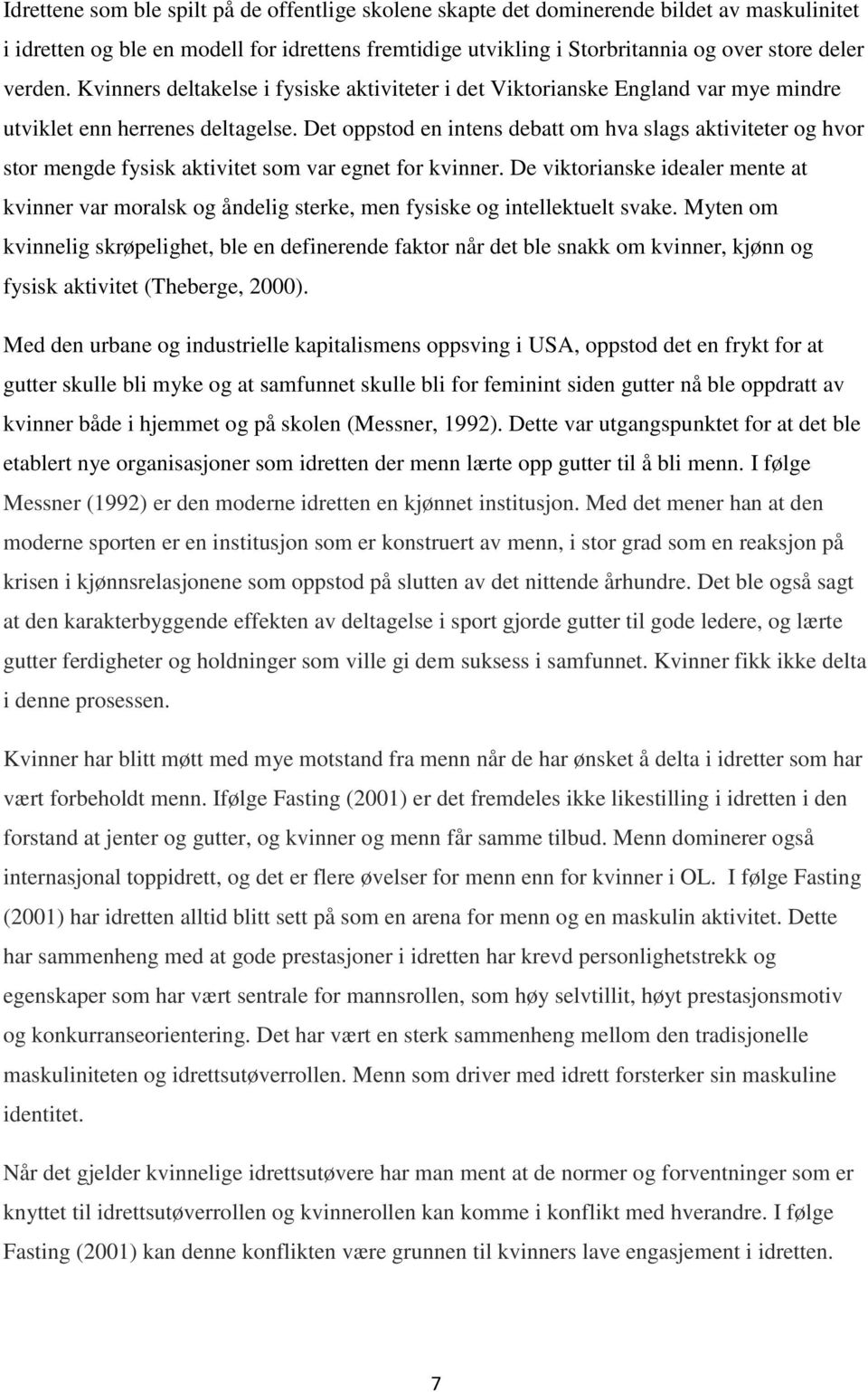 Det oppstod en intens debatt om hva slags aktiviteter og hvor stor mengde fysisk aktivitet som var egnet for kvinner.