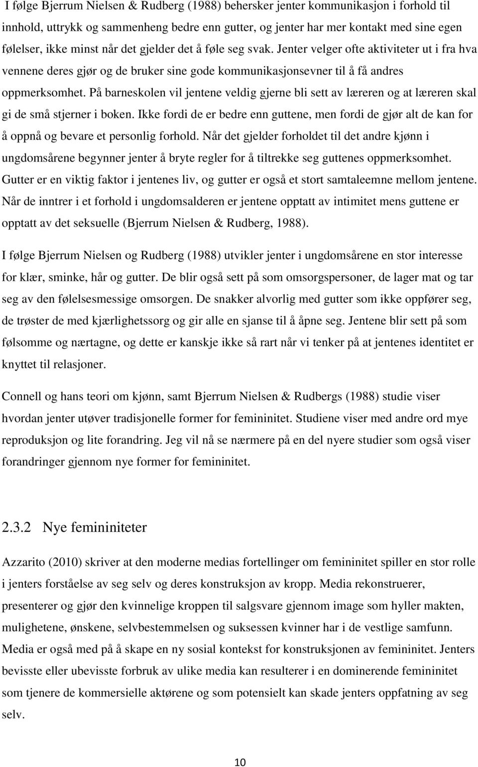 På barneskolen vil jentene veldig gjerne bli sett av læreren og at læreren skal gi de små stjerner i boken.