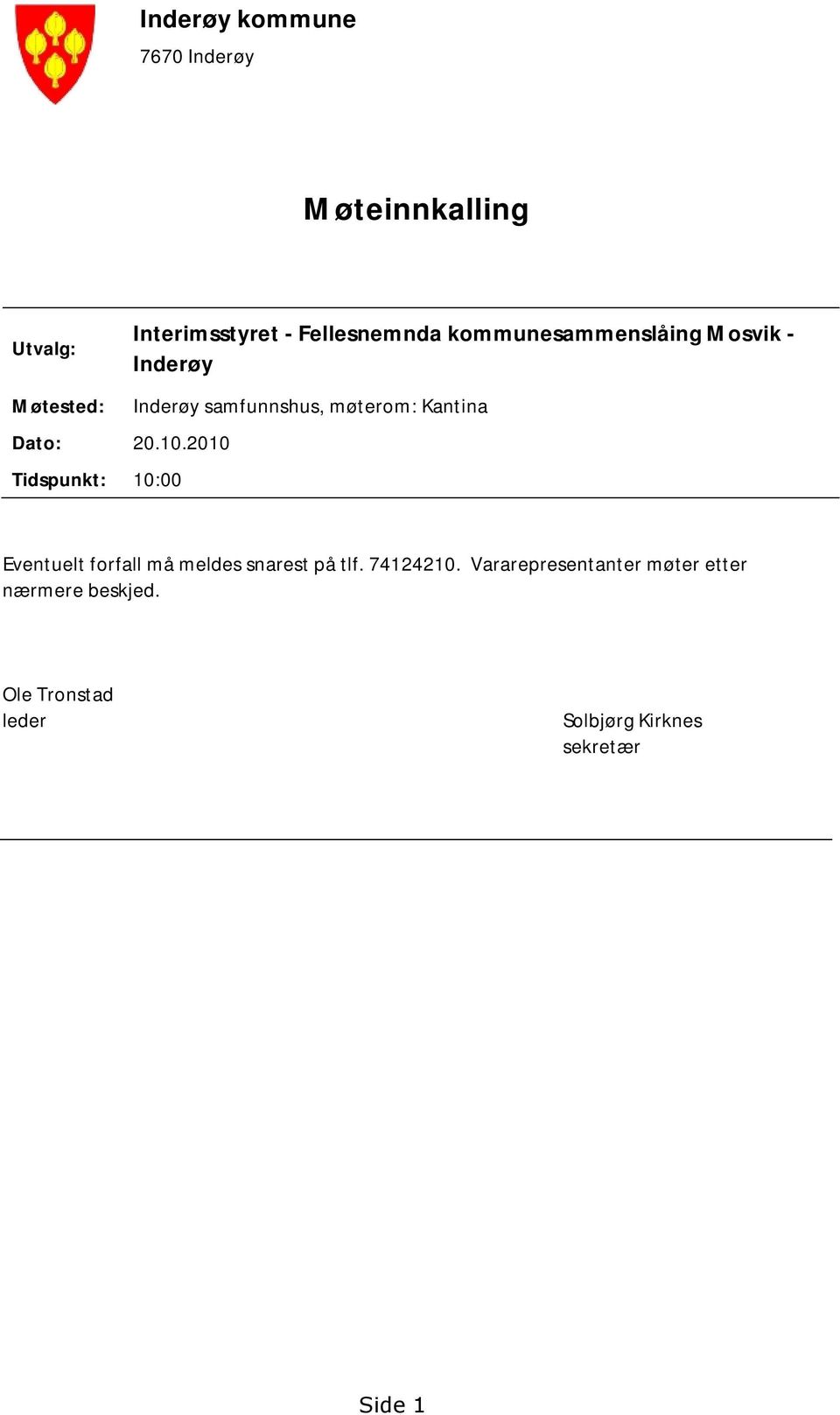 Dato: 20.10.2010 Tidspunkt: 10:00 Eventuelt forfall må meldes snarest på tlf. 74124210.