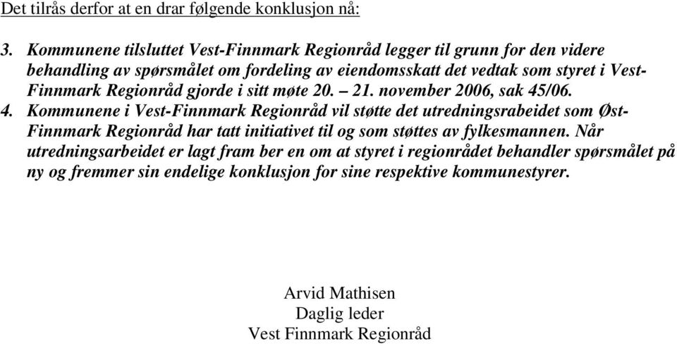 Finnmark Regionråd gjorde i sitt møte 20. 21. november 2006, sak 45