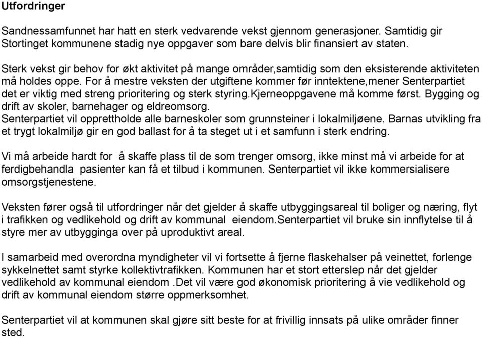 For å mestre veksten der utgiftene kommer før inntektene,mener Senterpartiet det er viktig med streng prioritering og sterk styring.kjerneoppgavene må komme først.