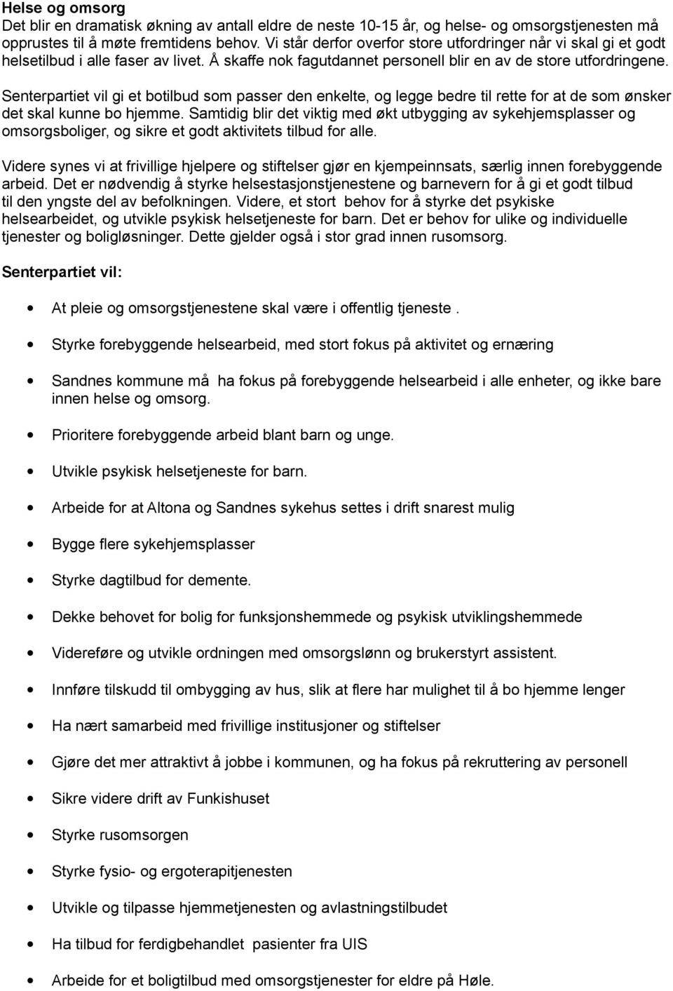 Senterpartiet vil gi et botilbud som passer den enkelte, og legge bedre til rette for at de som ønsker det skal kunne bo hjemme.