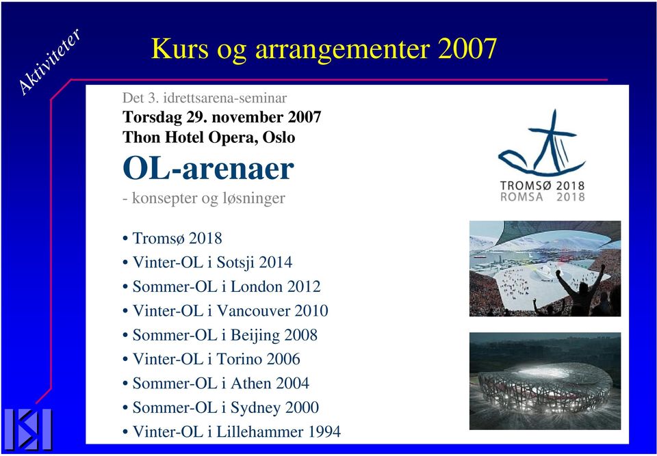 Vinter-OL i Sotsji 2014 Sommer-OL i London 2012 Vinter-OL i Vancouver 2010 Sommer-OL i