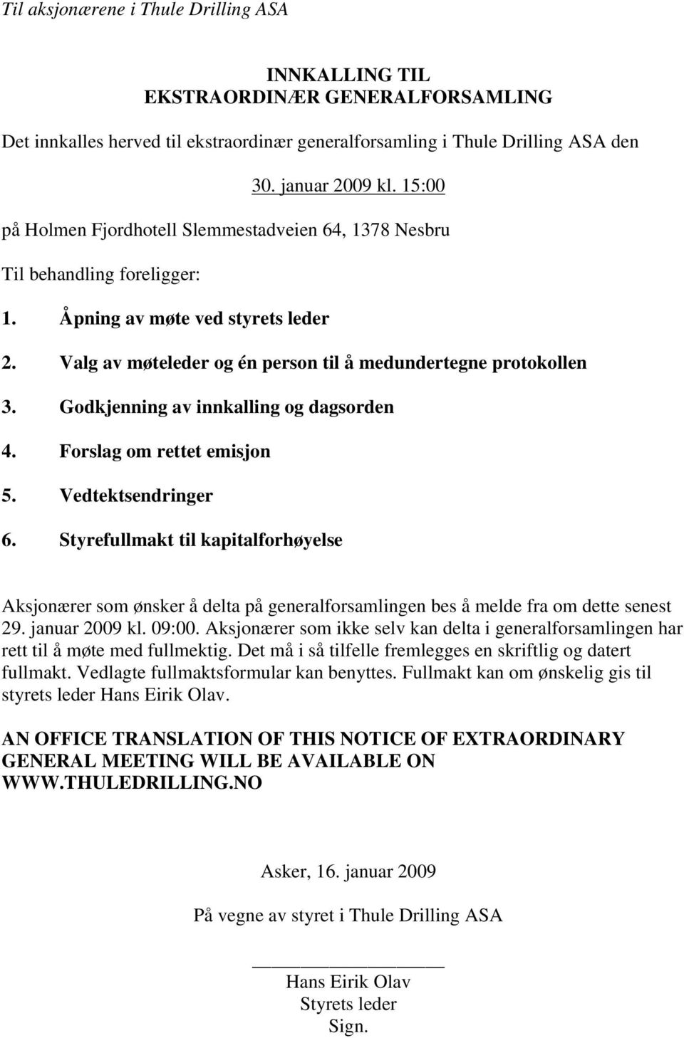 Godkjenning av innkalling og dagsorden 4. Forslag om rettet emisjon 5. Vedtektsendringer 6.