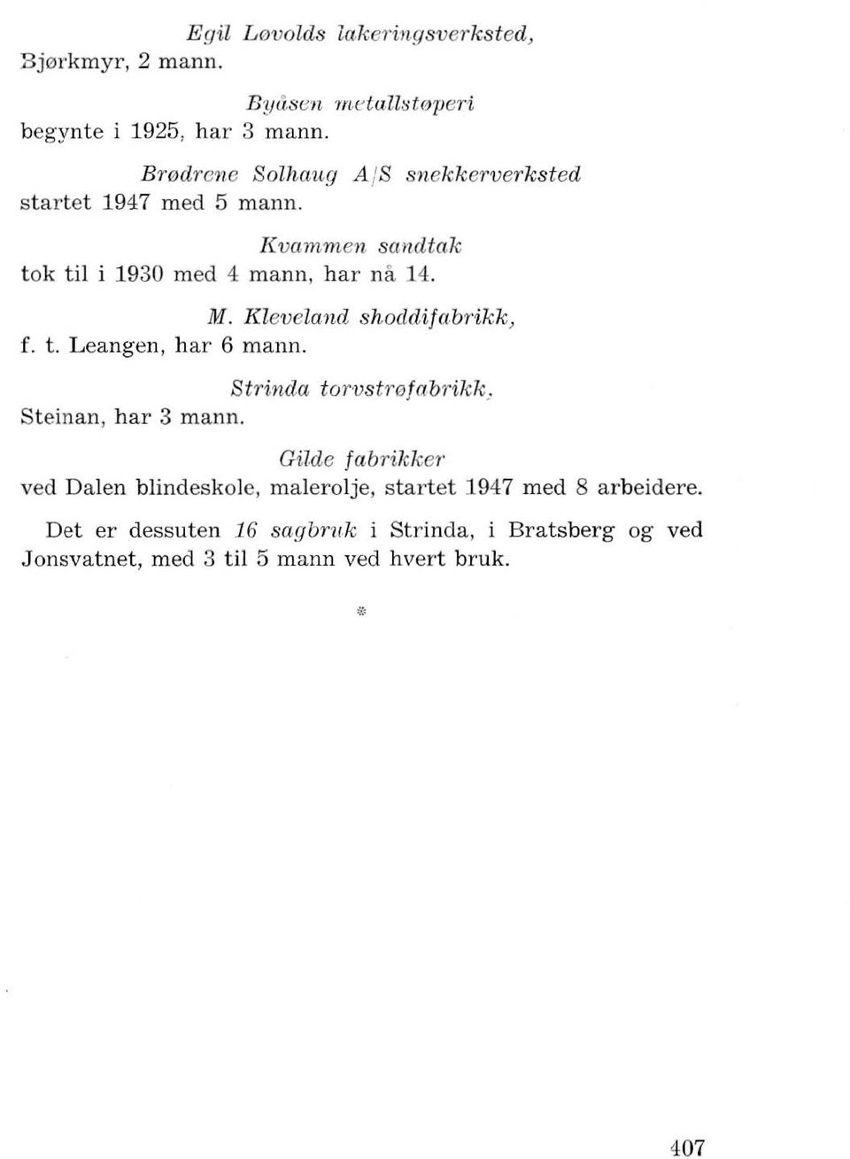 [(leveland shoddifabrikk, f. t. Leangen, hal' 6 mann. Strinda torvstr0fabrikk, Stein an, hal' 3 mann.