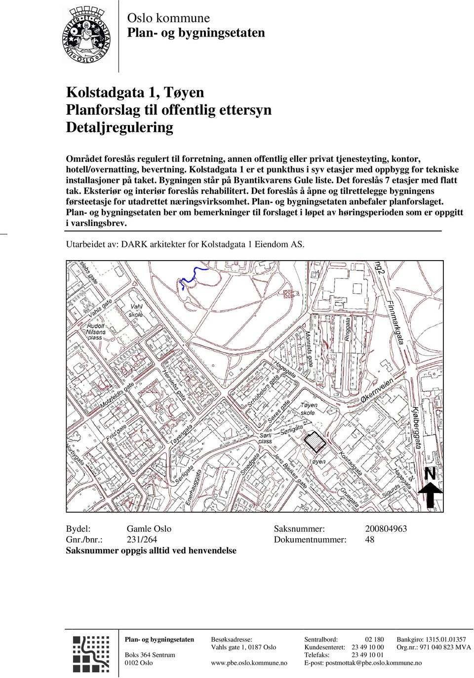 Det foreslås 7 etasjer med flatt tak. Eksteriør og interiør foreslås rehabilitert. Det foreslås å åpne og tilrettelegge bygningens førsteetasje for utadrettet næringsvirksomhet.