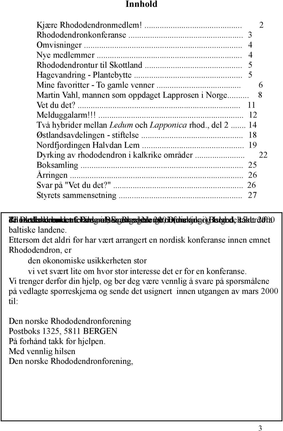 .. 14 Østlandsavdelingen - stiftelse... 18 Nordfjordingen Halvdan Lem... 19 Dyrking av rhododendron i kalkrike områder... 22 Boksamling... 25 Årringen... 26 Svar på "Vet du det?"... 26 Styrets sammensetning.