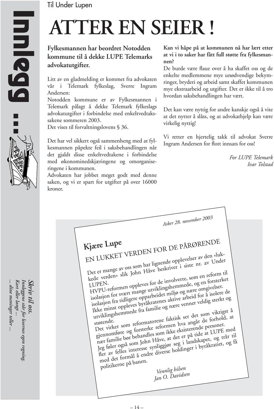 forbindelse med enkeltvedtakssakene sommeren 2003. Det vises til forvaltningslovens 36.