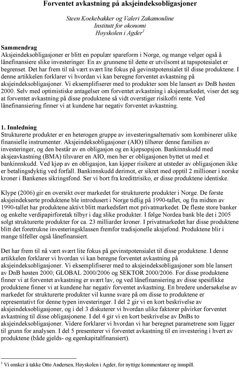 V esemplfserer med o proder som ble laser av DB høse. Selv med opmsse aagelser om forvee avasg asemarede, vser de seg a forvee avasg på dsse prodee så vd oversger rsofr ree.