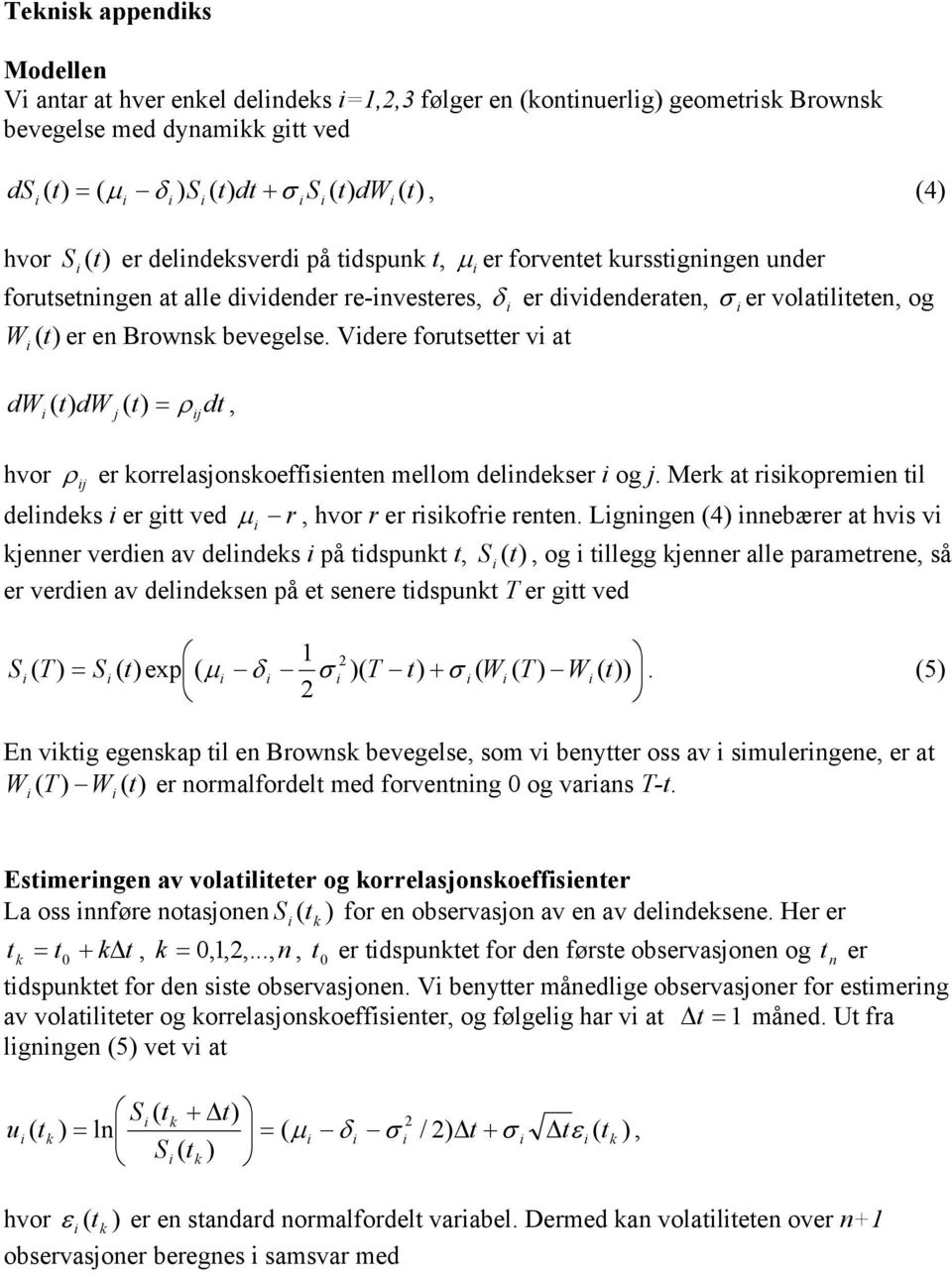 Lgge 4 ebærer a hvs v eer verde av deldes på dsp, S, og llegg eer alle parameree, så er verde av deldese på e seere dsp T er g ved S T S exp µ δ σ T + σ W T W.