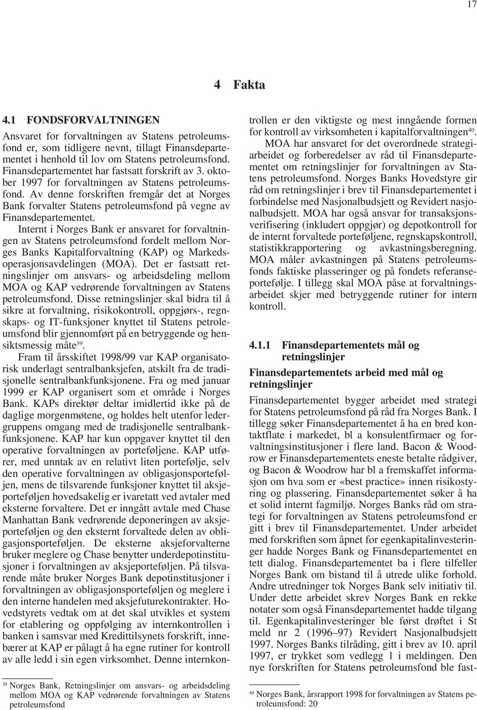 Finansdepartementet har fastsatt forskrift av 3. oktober 1997 for forvaltningen av Statens petroleumsfond.