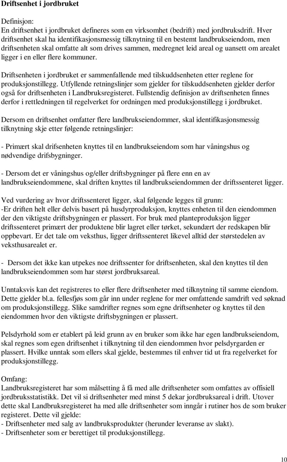 en eller flere kommuner. Driftsenheten i jordbruket er sammenfallende med tilskuddsenheten etter reglene for produksjonstillegg.