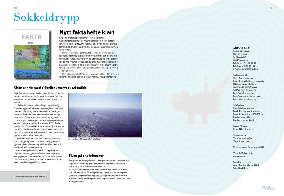 I forbindelse med behandlingen av helhetlig forvaltningsplan for Barentshavet og havområdene utenfor Lofoten og Vesterålen, vedtok Stortinget i 2006 at Oljedirektoratet skulle undersøke mulige