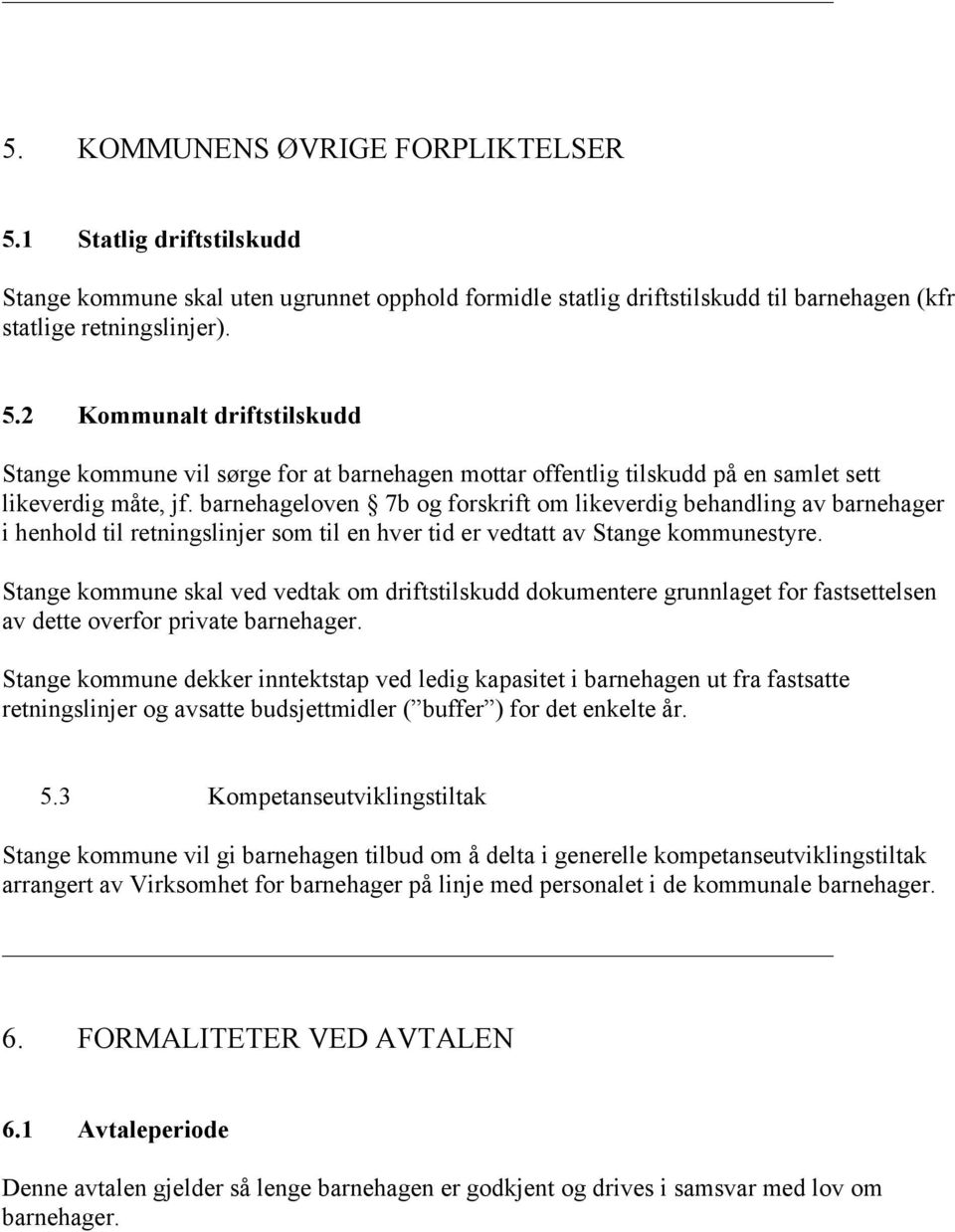 Stange kommune skal ved vedtak om driftstilskudd dokumentere grunnlaget for fastsettelsen av dette overfor private barnehager.
