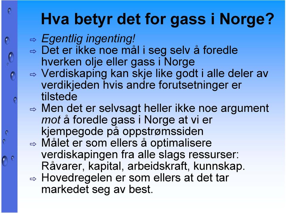verdikjeden hvis andre forutsetninger er tilstede Men det er selvsagt heller ikke noe argument mot å foredle gass i Norge at vi