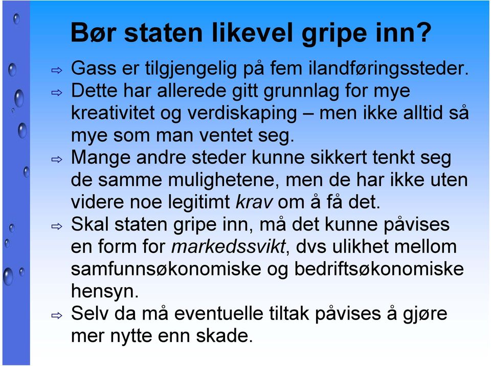 Mange andre steder kunne sikkert tenkt seg de samme mulighetene, men de har ikke uten videre noe legitimt krav om å få det.