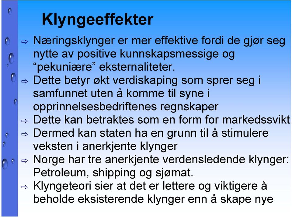 som en form for markedssvikt Dermed kan staten ha en grunn til å stimulere veksten i anerkjente klynger Norge har tre anerkjente