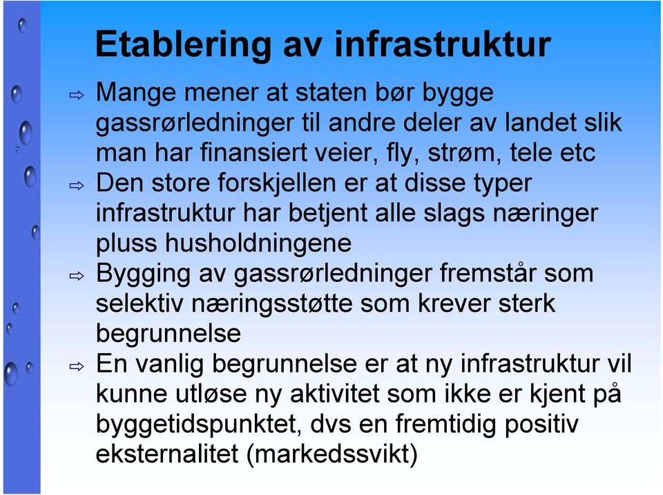 husholdningene Bygging av gassrørledninger fremstår som selektiv næringsstøtte som krever sterk begrunnelse En vanlig begrunnelse