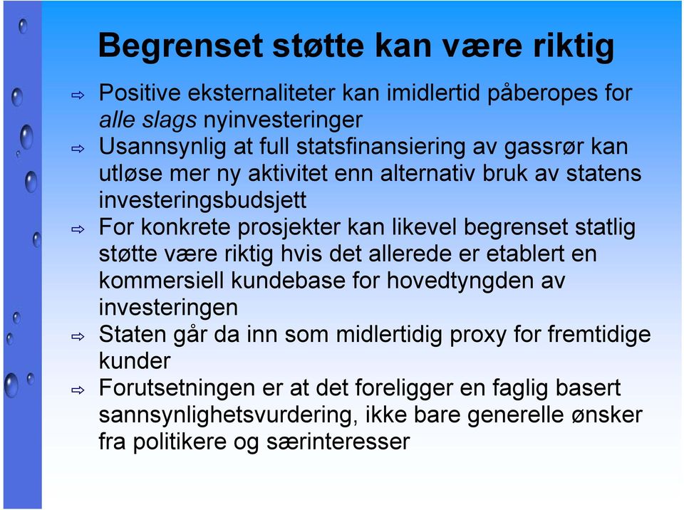 begrenset statlig støtte være riktig hvis det allerede er etablert en kommersiell kundebase for hovedtyngden av investeringen Staten går da inn som