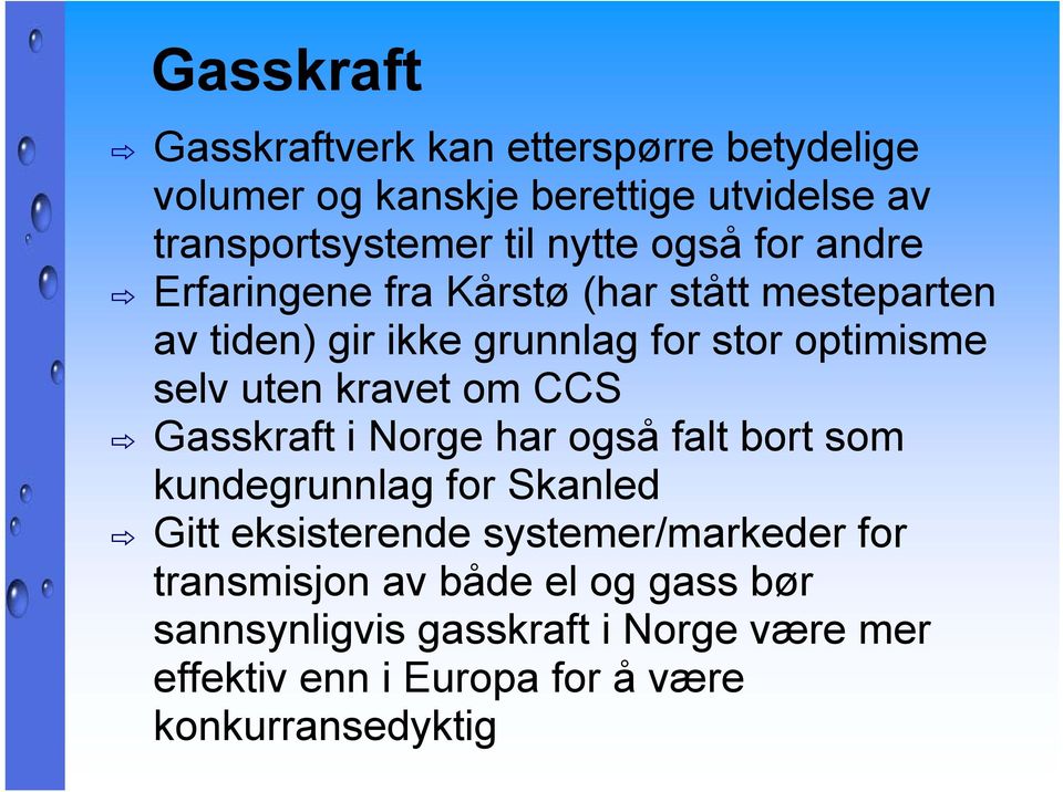 kravet om CCS Gasskraft i Norge har også falt bort som kundegrunnlag for Skanled Gitt eksisterende systemer/markeder for