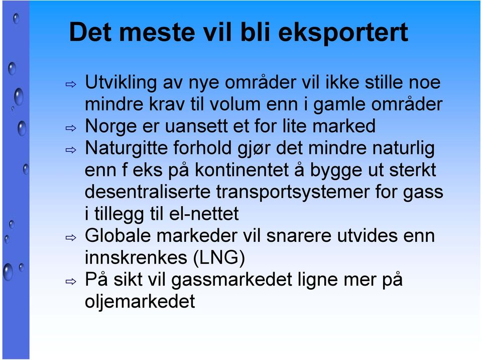 på kontinentet å bygge ut sterkt desentraliserte transportsystemer for gass i tillegg til el-nettet