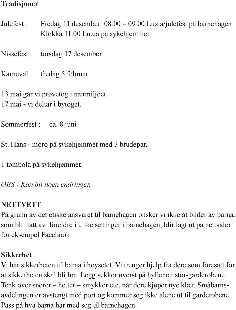 1 tombola på sykehjemmet. OBS! Kan bli noen endringer.