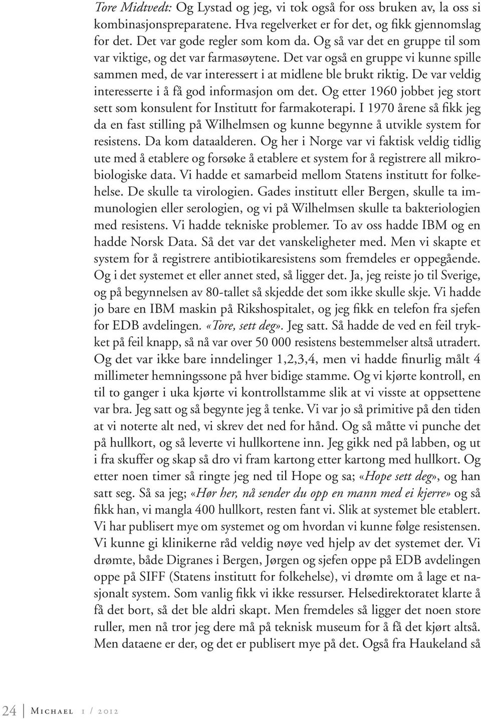 De var veldig interesserte i å få god informasjon om det. Og etter 1960 jobbet jeg stort sett som konsulent for Institutt for farmakoterapi.