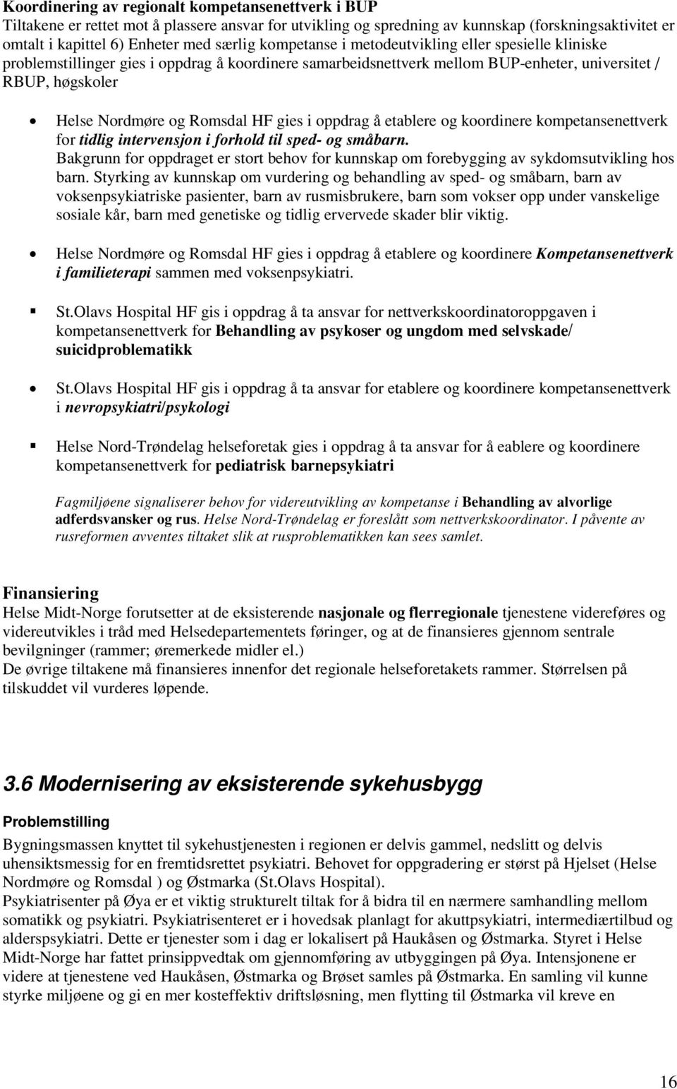 gies i oppdrag å etablere og koordinere kompetansenettverk for tidlig intervensjon i forhold til sped- og småbarn.