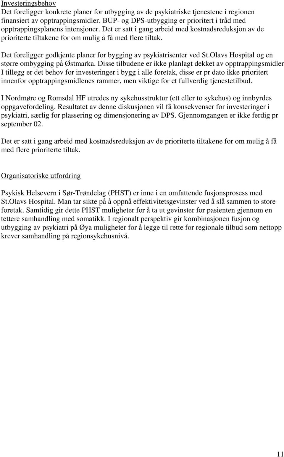 Det foreligger godkjente planer for bygging av psykiatrisenter ved St.Olavs Hospital og en større ombygging på Østmarka.