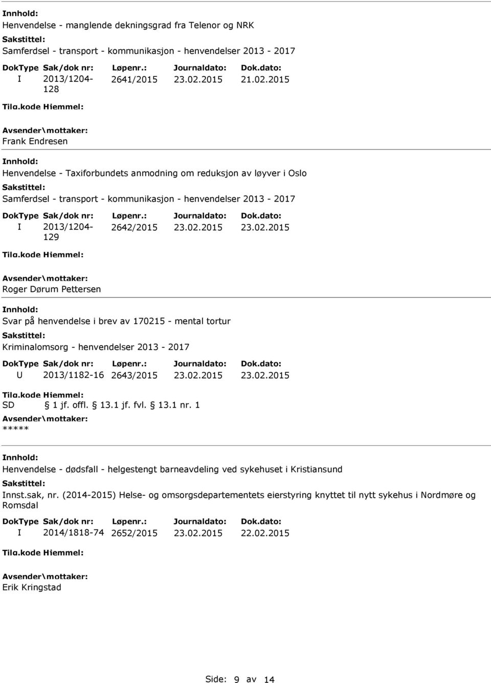 Pettersen Svar på henvendelse i brev av 170215 - mental tortur Kriminalomsorg - henvendelser 2013-2017 2013/1182-16 2643/2015 Tilg.kode SD Hjemmel: 1 jf. offl. 13.1 jf. fvl. 13.1 nr.