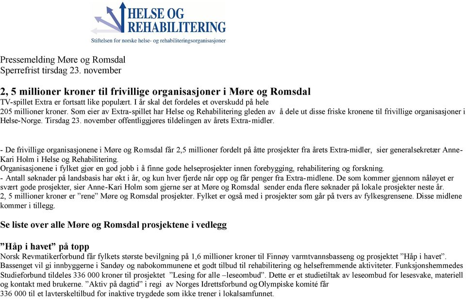 Som eier av Extra-spillet har Helse og Rehabilitering gleden av å dele ut disse friske kronene til frivillige organisasjoner i Helse-Norge. Tirsdag 23.