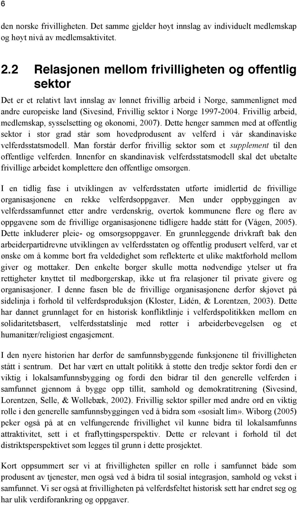 1997-2004. Frivillig arbeid, medlemskap, sysselsetting og økonomi, 2007).