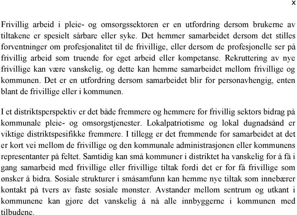 Rekruttering av nye frivillige kan være vanskelig, og dette kan hemme samarbeidet mellom frivillige og kommunen.