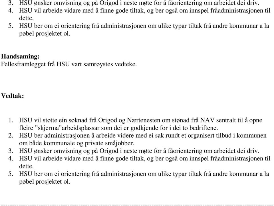 HSU vil støtte ein søknad frå Origod og Nærtenesten om stønad frå NAV sentralt til å opne fleire skjerma arbeidsplassar som dei er godkjende for i dei to bedriftene. 2.