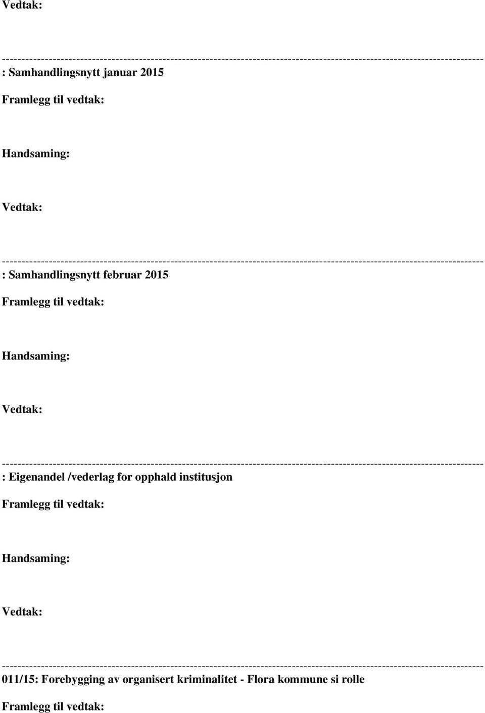 Vedtak: --------------------------------------------------------------------------------------------------------------------------- : Eigenandel /vederlag for opphald institusjon Framlegg til vedtak: