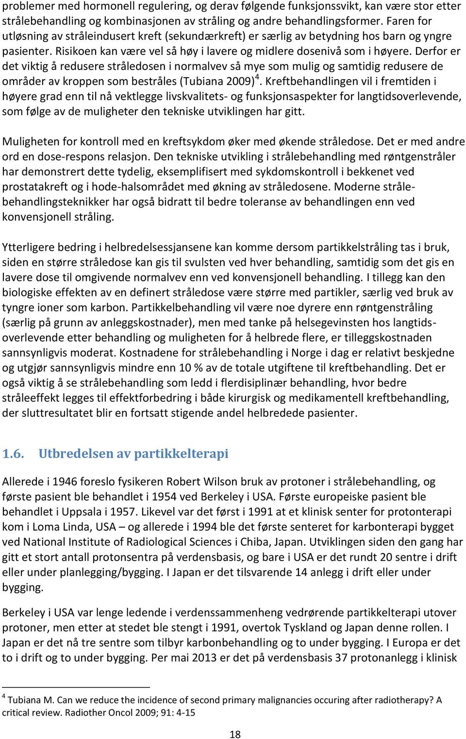 Derfor er det viktig å redusere stråledosen i normalvev så mye som mulig og samtidig redusere de områder av kroppen som bestråles (Tubiana 2009) 4.