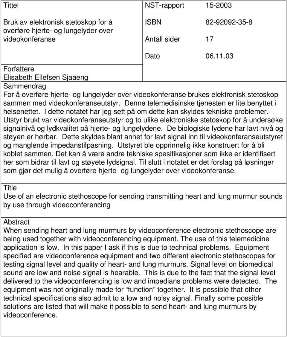 Denne telemedisinske tjenesten er lite benyttet i helsenettet. I dette notatet har jeg sett på om dette kan skyldes tekniske problemer.