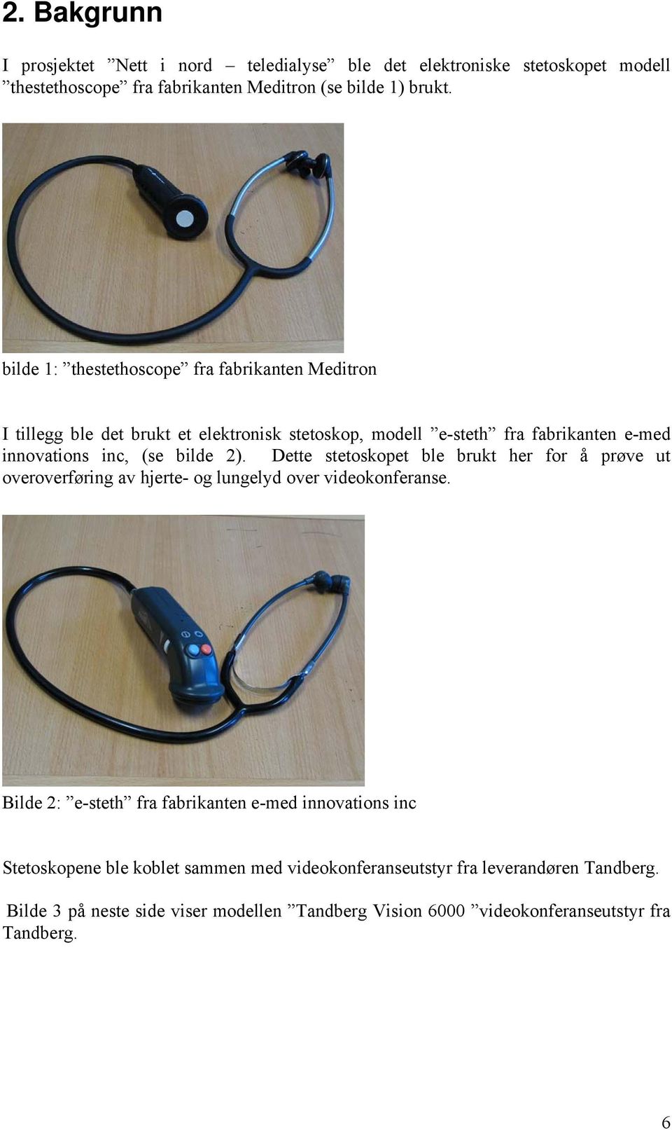 2). Dette stetoskopet ble brukt her for å prøve ut overoverføring av hjerte- og lungelyd over videokonferanse.